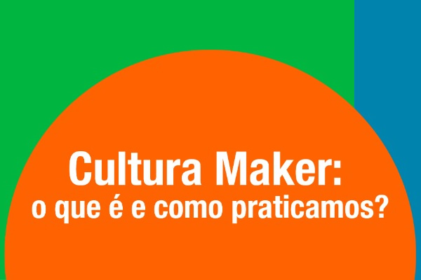 Cultura Maker: vamos colocar a ''m�o na massa''? - Col�gio Le Perini. Educa��o Infantil e Ensino Fundamental. Indaiatuba, SP