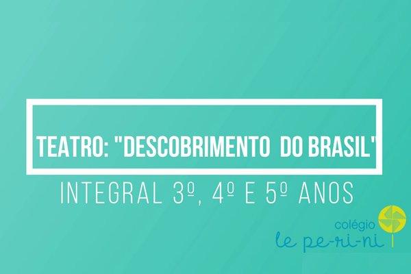 Teatro: Descobrimento do Brasil - Col�gio Le Perini. Educa��o Infantil e Ensino Fundamental. Indaiatuba, SP