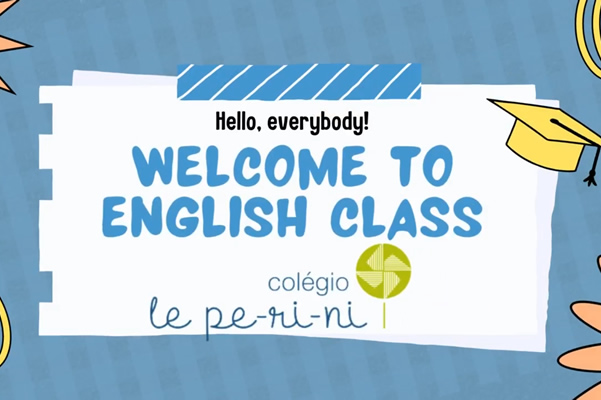 Hello everybody, today we have English class! - Colgio Le Perini. Educao Infantil e Ensino Fundamental. Indaiatuba, SP